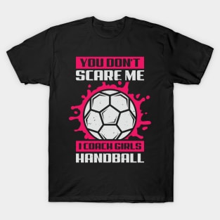 You Don't Scare Me I Coach Girls Handball T-Shirt